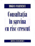 Bogdan Marinescu - Consultatia in sarcina cu risc crescut (editia 1999)