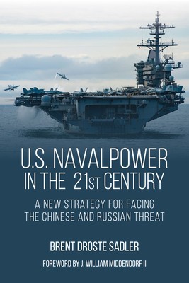 U.S. Naval Power in the 21st Century: A New Strategy for Facing the Chinese and Russian Threat foto