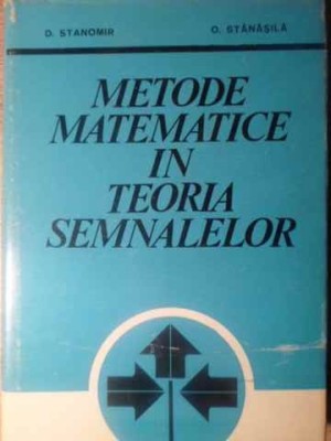 METODE MATEMATICE IN TEORIA SEMNALELOR-D. STANOMIR, O. STANASILA-215870 foto