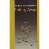 Pining Away - B&ouml;sz&ouml;rm&eacute;nyi Zolt&aacute;n
