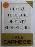 CUM SA TE BUCURI DE VIATA SI DE SLUJBA de DALE CARNEGIE 2013