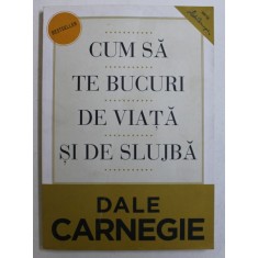 CUM SA TE BUCURI DE VIATA SI DE SLUJBA de DALE CARNEGIE 2013
