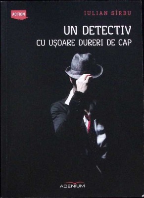 UN DETECTIV CU USOARE DURERI DE CAP-IULIAN SIRBU-336039 foto