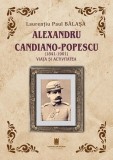 Alexandru Candiano-Popescu (1841-1901). Viața și activitatea - Laurențiu Paul Bălașa