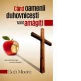 Cand oamenii duhovnicesti sunt amagiti - Daniel Farcas, Beth Moore
