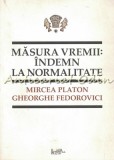 Cumpara ieftin Masura Vremii: Indemn La Normalitate - Mircea Platon, Gheorghe Fedorovici