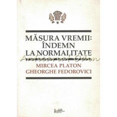 Masura Vremii: Indemn La Normalitate - Mircea Platon, Gheorghe Fedorovici