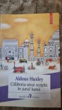 CALATORIA UNUI SCEPTIC IN JURUL LUMII - ALDOUS HUXLEY