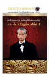 Colectia Regala Vol. 21: 96 de spuneri si intamplari memorabile din viata Regelui Mihai I - Dan-Silviu Boerescu