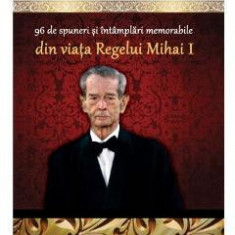 Colectia Regala Vol. 21: 96 de spuneri si intamplari memorabile din viata Regelui Mihai I - Dan-Silviu Boerescu