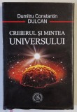 CREIERUL SI MINTEA UNIVERSULUI de DUMITRU CONSTANTIN DULCAN , 2019