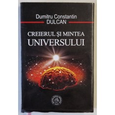 CREIERUL SI MINTEA UNIVERSULUI de DUMITRU CONSTANTIN DULCAN , 2019