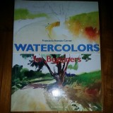 WATERCOLORS FOR BEGINNERS - FRANCISCO ASENSIO CERVER (CARTE IN LIMBA ENGLEZA)