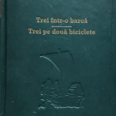 Trei Intr-o Barca. Trei Pe Doua Biciclete - Jerome K. Jerome ,555975