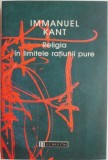 Religia in limitele ratiunii pure &ndash; Immanuel Kant