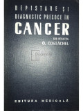 O. Costăchel - Depistare și diagnostic precoce &icirc;n cancer (editia 1973)