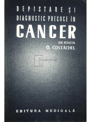 O. Costăchel - Depistare și diagnostic precoce &amp;icirc;n cancer (editia 1973) foto