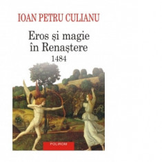 Eros si magie in Renastere. 1484 (editie 2024) - Ioan Petru Culianu