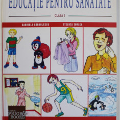 EDUCATIE PENTRU SANATATE , CLASA I de GABRIELA BARBULESCU si STELA TURLEA , 2008