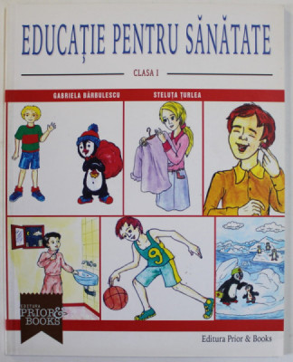 EDUCATIE PENTRU SANATATE , CLASA I de GABRIELA BARBULESCU si STELA TURLEA , 2008 foto