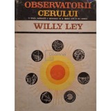 Willy Ley - Observatorii cerului (Editia: 1967)