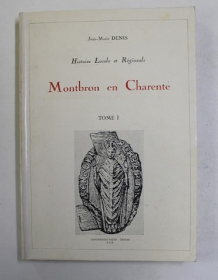 HISTOIRE LOCALE ET REGIONALE - MONTBRON EN CHARENTE par JEAN - MARIE DENIS , TOME I , 1976 foto