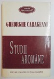Studii Aromane Gheorghe Carageani, 1999, Editura Fundatiei Culturale Romane, 293 pagini - Carte Stiinta