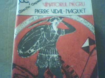 Pierre Vidal- Naquet - VANATORUL NEGRU { Forme de gandire si forme de societate foto