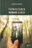 Adrian Lemeni - Tehnicizarea inumana a vietii