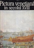 Alexandru Balaci - Pictura venetiana in secolul XVIII. Carte Arta, Editura Meridiane, 1988, 111 pagini, Cartonate, 24x30 cm, Limba Romana