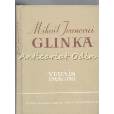 Mihail Ivanovici Glinka. Viata In Imagini - Richard Petzoldt