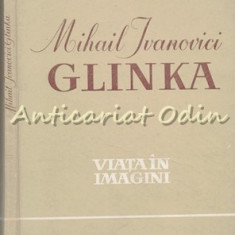Mihail Ivanovici Glinka. Viata In Imagini - Richard Petzoldt