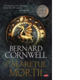 Calaretul mortii (volumul 2 din seria Ultimul regat) - Bernard Cornwell