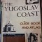 THE YUGOSLAV COAST. GUIDE BOOK AND ATLAS (COASTA IUGOSLAVA. GHID SI ATLAS)