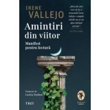 Amintiri din viitor. Manifest pentru lectura - Irene Vallejo