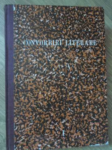 CONVORBIRI LITERARE. 1 MARTIE 1867 - 1 MARTIE 1868, REDACTOR IACOB NEGRUZZI-EDITIE SI PREFATA DE PAVEL FLOR-234655
