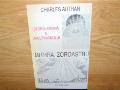 MITHRA,ZOROASTRU SI ISTORIA ARIANA A CRESTINISMULUI -CHARLES AUTRAN foto