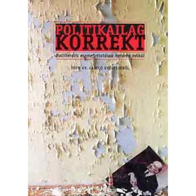 Politikailag korrekt - Balliber&amp;aacute;lis eszmefuttat&amp;aacute;sok hat&amp;aacute;rok n&amp;eacute;lk&amp;uuml;l - T&amp;oacute;th Gy. L&amp;aacute;szl&amp;oacute; foto