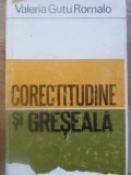 Corectitudine si Greseala - Valeria Gutu Romalo, Editura Stiintifica 1972, Roman, Limba Romana, Coperta Cartonata