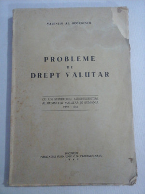 PROBLEME DE DREPT VALUTAR (1932-1941) - Valentin Al. GEORGESCU - Bucuresti, 1942 - foto