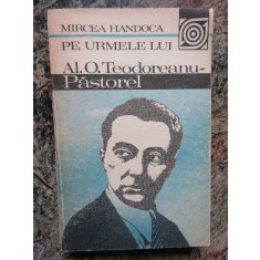 PE URMELE LUI AL. O. TEODOREANU - PASTOREL-MIRCEA HANDOCA