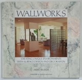 WALLWORKS , CREATING UNIQUE ENVIRONMENTS WITH SURFACE DESIGN AND DECORATION by AKIKO BUSCH , 1988
