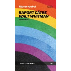Raport catre Walt Whitman. Poeme LGBT+ - Razvan Andrei