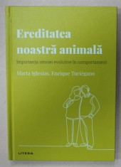 EREDITATEA NOASTRA ANIMALA , IMPORTANTA ISTORIEI EVOLUTIVE IN COMPORTAMENT de MARTA IGLESIAS si ENRIQUE TURIEGANO , 2022 foto