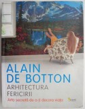 Arhitectura fericirii. Arta secreta de a-ti decora viata - Alain de Botton