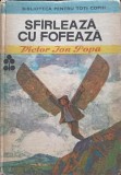 Sfarleaza cu Fofeaza - Victor Ion Popa - Editura Ion Creanga, 1986 - Carte Copii, Povesti, Cartonata - 333 Pagini
