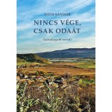 Nincs v&eacute;ge, csak oda&aacute;t - T&oacute;th S&aacute;ndor