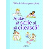 Ajuta-l sa scrie si sa citeasca! Ghidurile Usborne pentru parinti - Fiona Chandler
