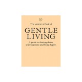 The Monocle Book of Gentle Living A guide to slowing down, enjoying more and being happy