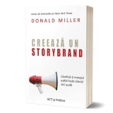 Creează un StoryBrand: Clarifică-ți mesajul astfel &icirc;nc&acirc;t clienții să-l audă - Paperback brosat - Donald Miller - Act și Politon